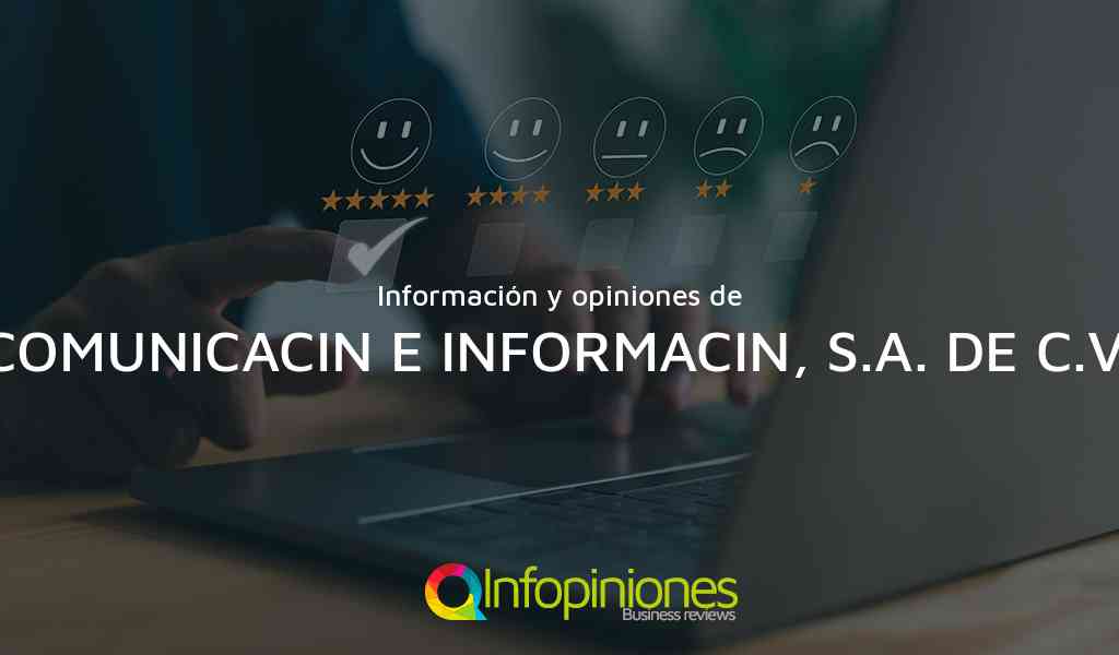 Información y opiniones sobre COMUNICACIN E INFORMACIN, S.A. DE C.V. de BENITO JUAREZ